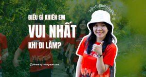 [Góc công việc] Điều gì khiến em vui nhất khi đi làm?