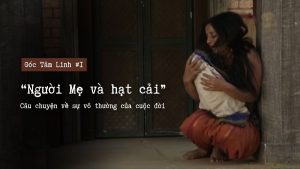 Góc Tâm linh #1: “Người Mẹ và hạt cải” - Câu chuyện về sự vô thường của cuộc đời